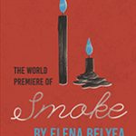 Downstage proudly presents the World Premiere of "Smoke" by Elena Eli Belyea