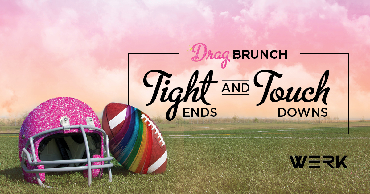 WERK Drag Brunch - Tight Ends & Touch Downs